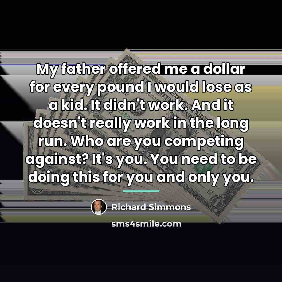 “My father offered me a dollar for every pound I…” quote by Richard Simmons
