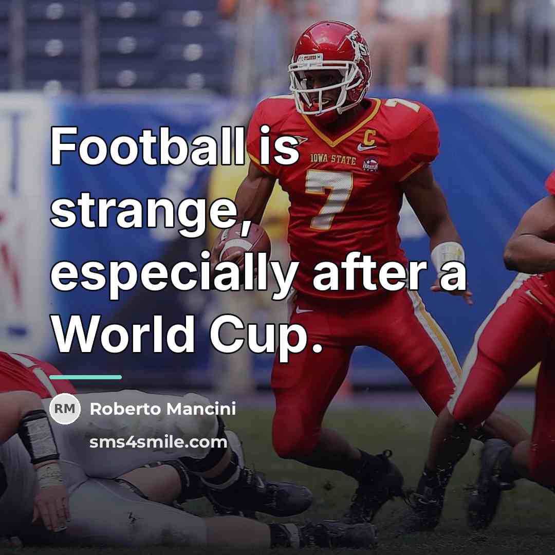 “Football is strange, especially after a World Cup.…” quote by Roberto Mancini