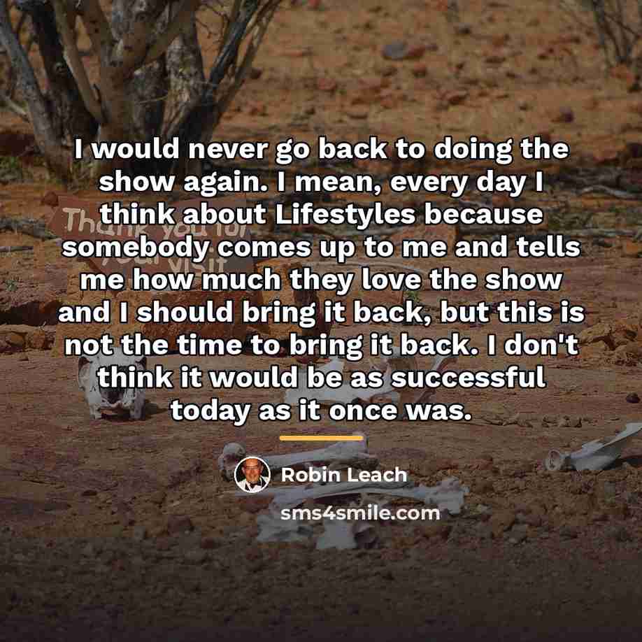“I would never go back to doing the show again.…” quote by Robin Leach