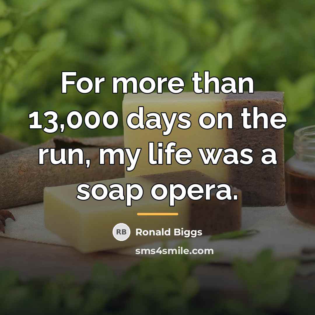 “For more than 13,000 days on the run, my life…” quote by Ronald Biggs