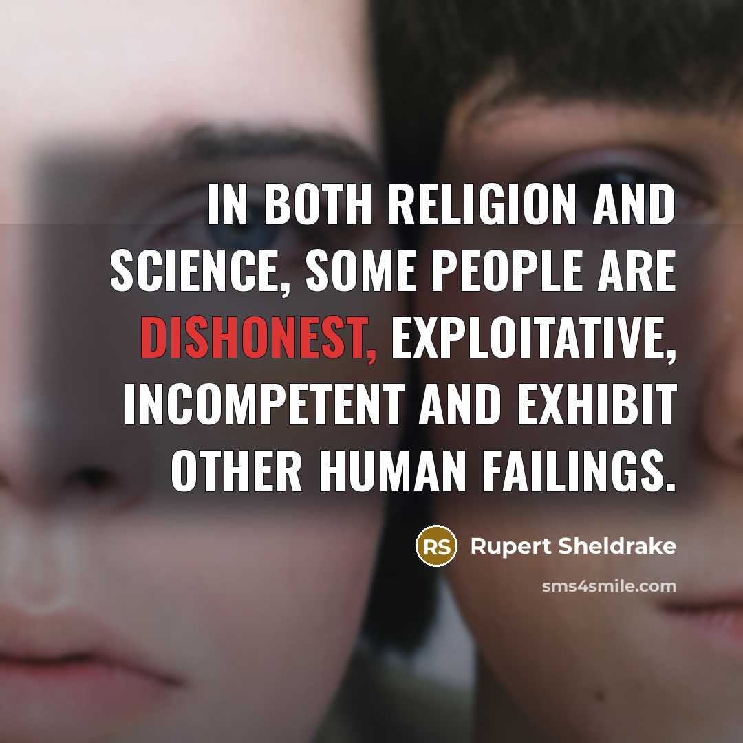 “In both religion and science, some people are dishonest, exploitative,…” quote by Rupert Sheldrake