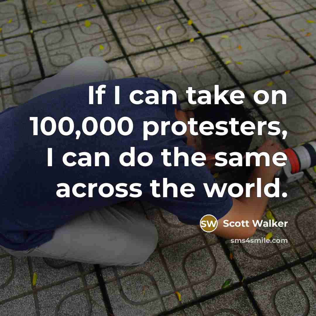 “If I can take on 100,000 protesters, I can do…” quote by Scott Walker