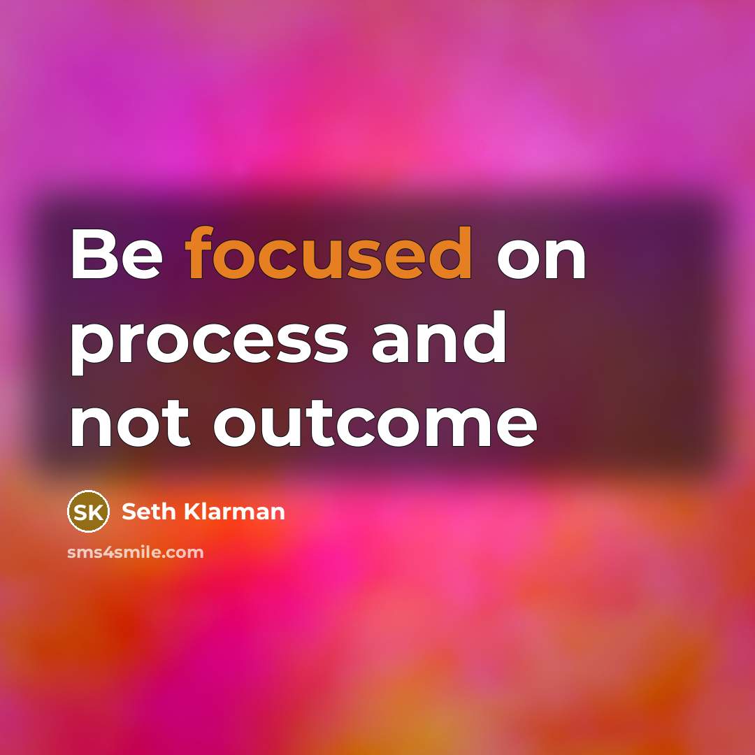 “Be focused on process and not outcome…” quote by Seth Klarman