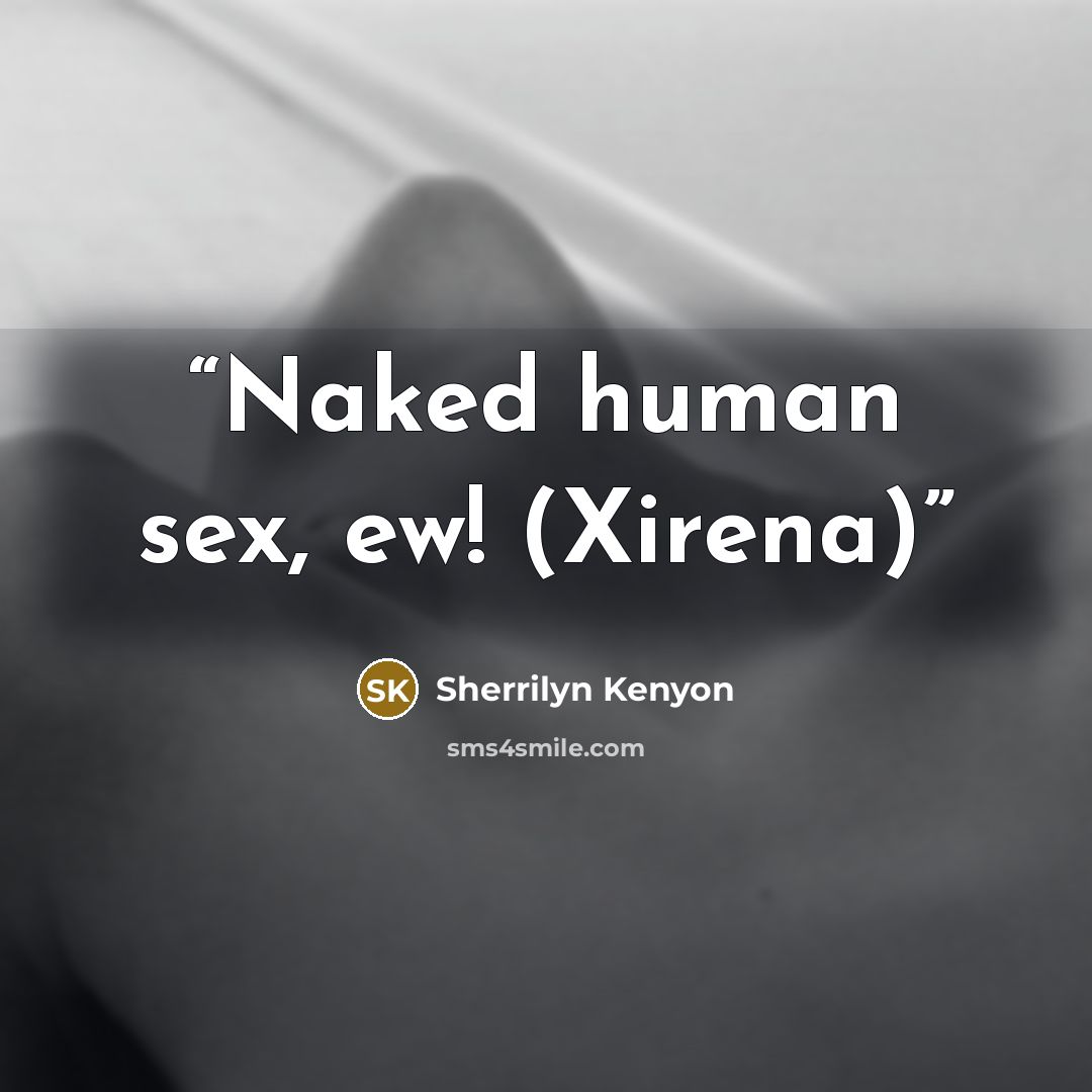 “Naked human sex, ew! (Xirena)” quote by Sherrilyn Kenyon