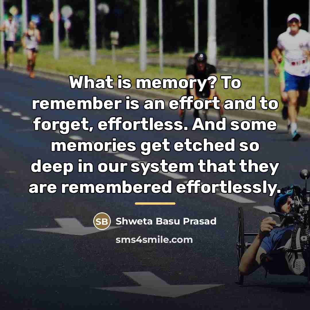 “What is memory? To remember is an effort and to…” quote by Shweta Basu Prasad