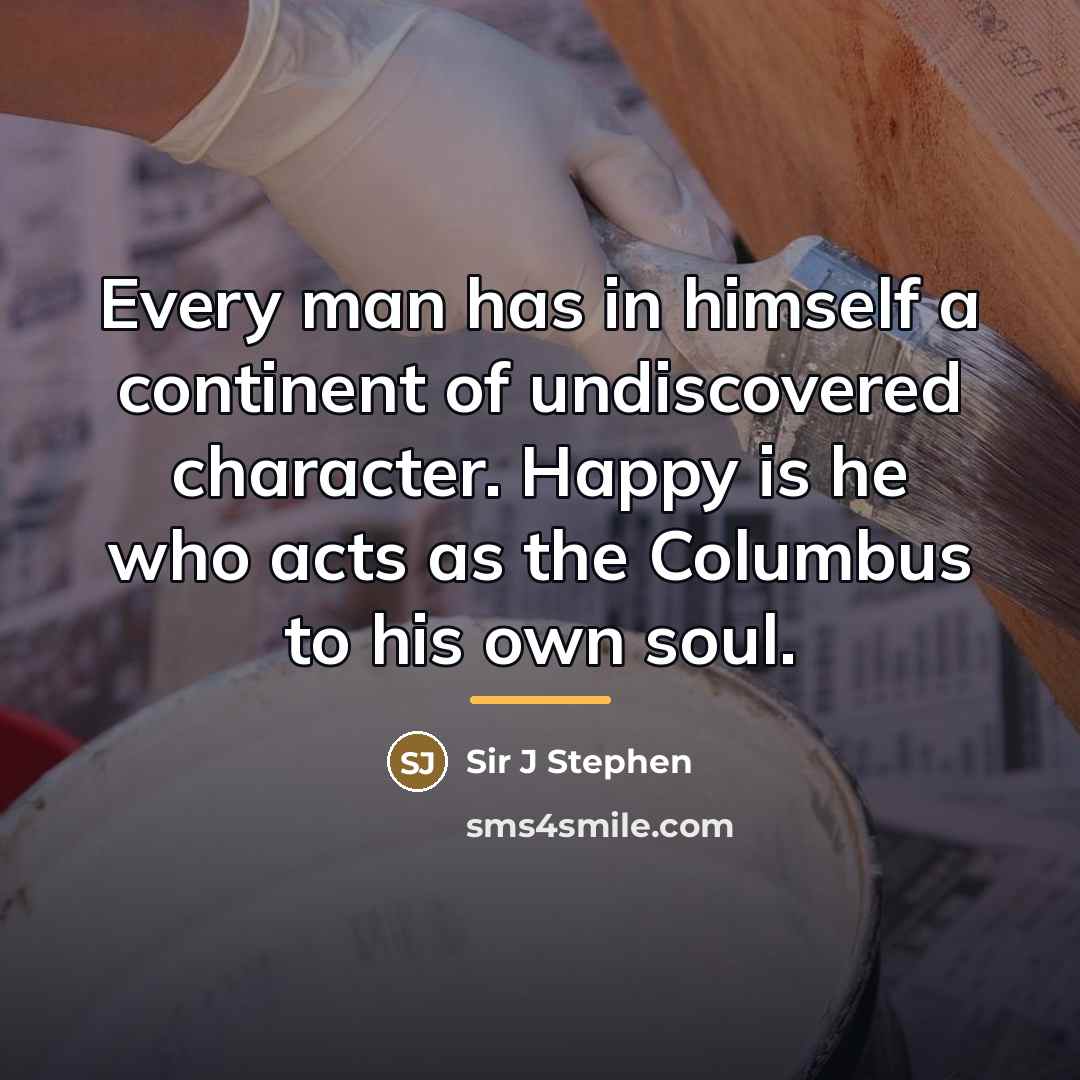 “Every man has in himself a continent of undiscovered character.…” quote by Anonymous