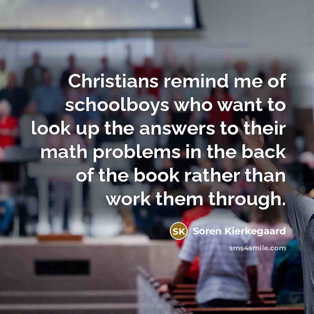 “Christians remind me of schoolboys who want to look up…” quote by Soren Kierkegaard