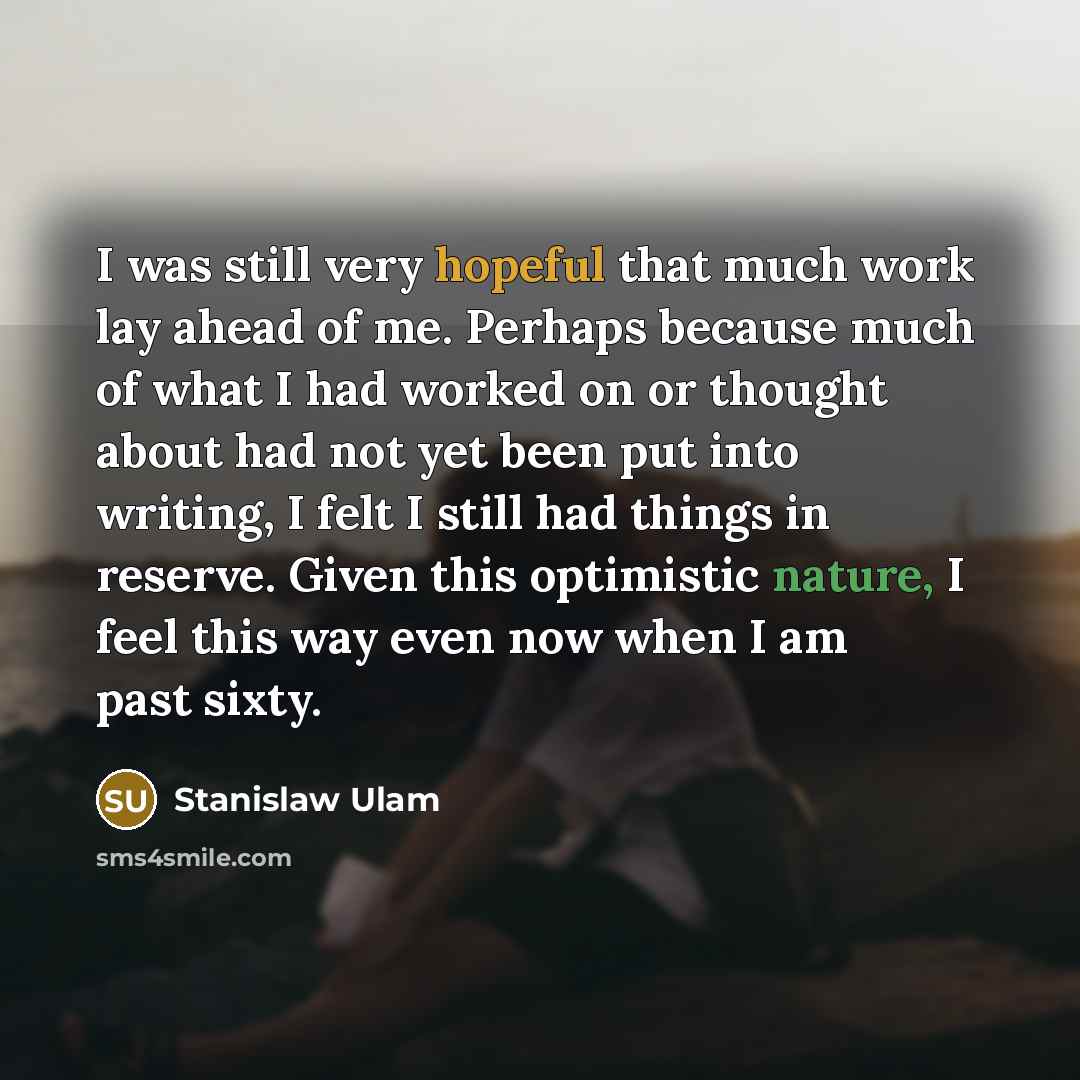 “I was still very hopeful that much work lay ahead…” quote by Stanislaw Ulam