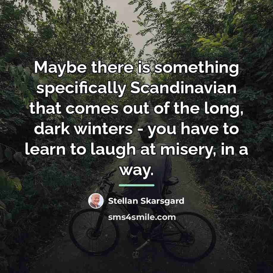 “Maybe there is something specifically Scandinavian that comes out of…” quote by Stellan Skarsgard