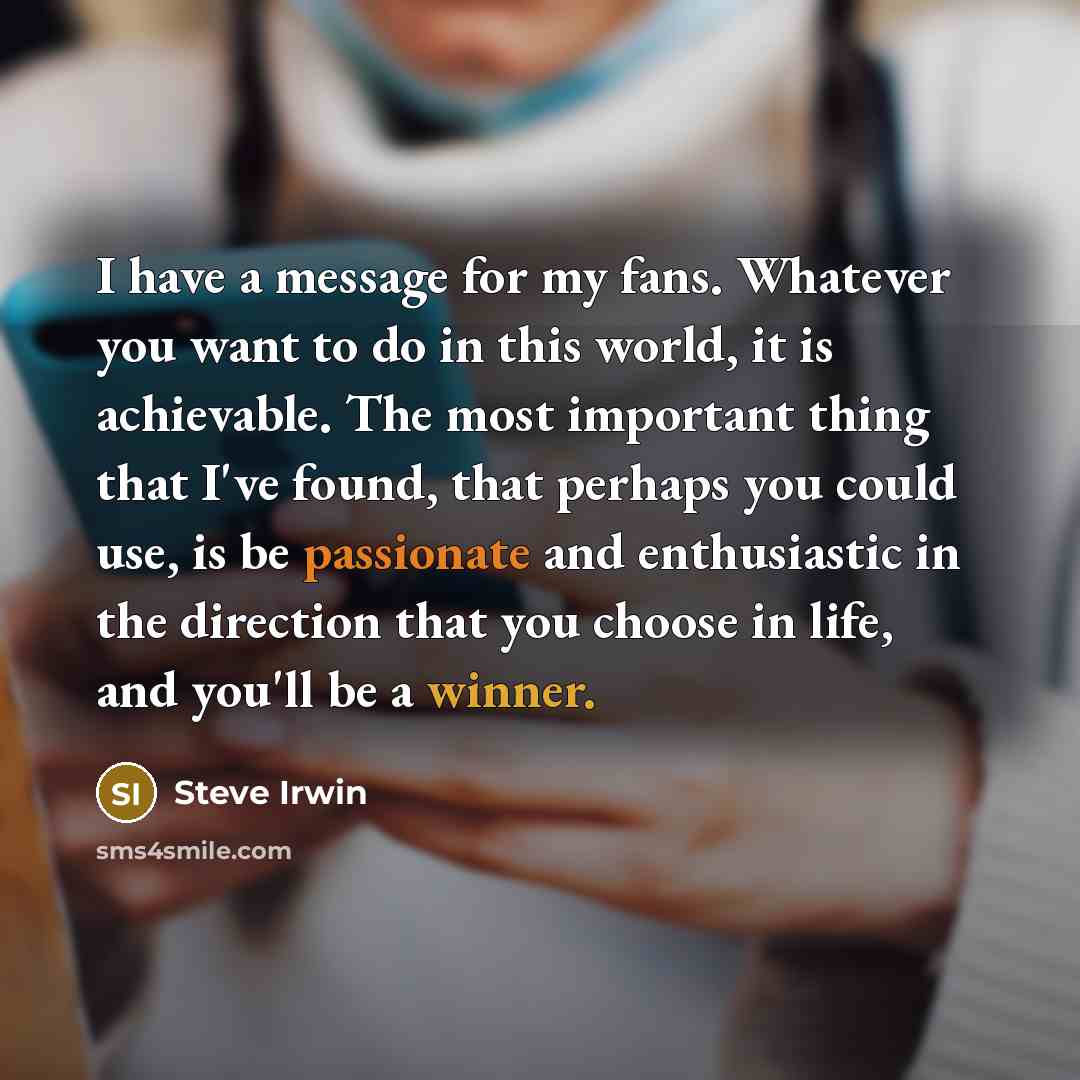 “I have a message for my fans. Whatever you want…” quote by Steve Irwin
