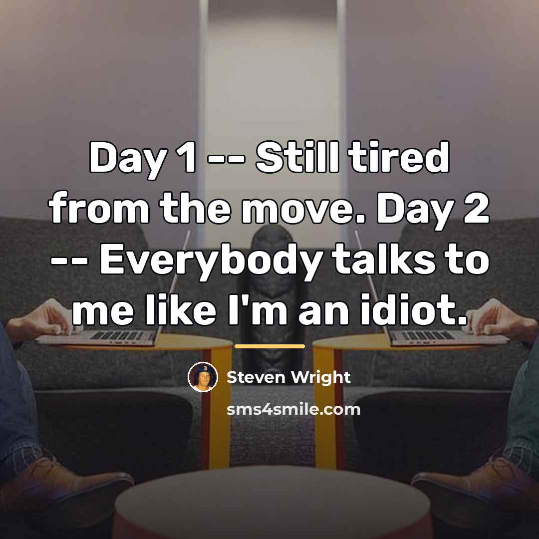 “Day 1 -- Still tired from the move. Day 2…” quote by Steven Wright
