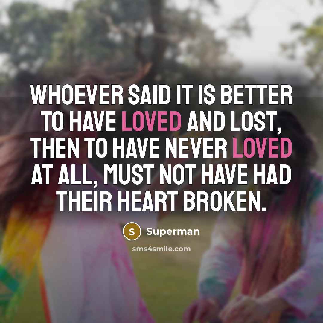 “Whoever said it is better to have loved and lost,…” quote by Superman