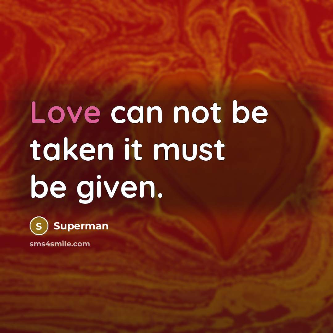 “Love can not be taken it must be given.…” quote by Superman