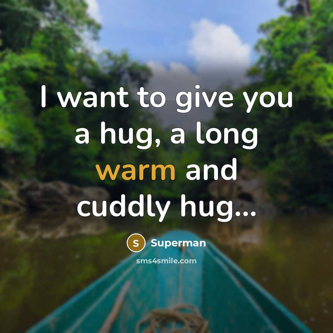 “I want to give you a hug, a long warm…” quote by Superman