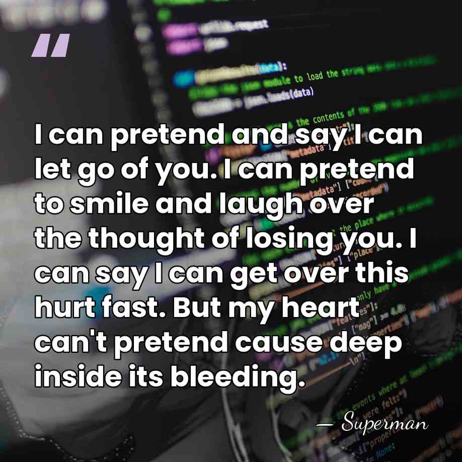 I can pretend and say I can let go of you. I&hellip; - Superman