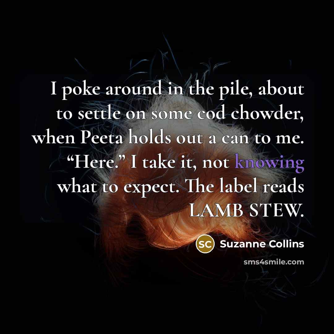 “I poke around in the pile, about to settle on…” quote by Suzanne Collins