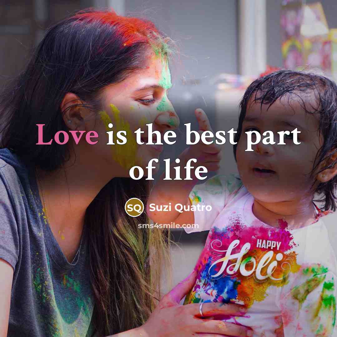 “Love is the best part of life…” quote by Suzi Quatro