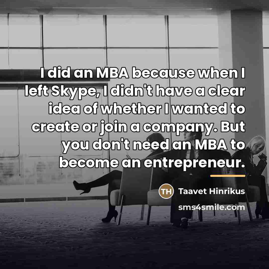 “I did an MBA because when I left Skype, I…” quote by Taavet Hinrikus