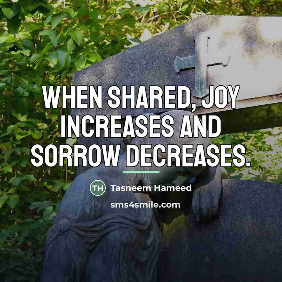 “When shared, joy increases and sorrow decreases.…” quote by Tasneem Hameed