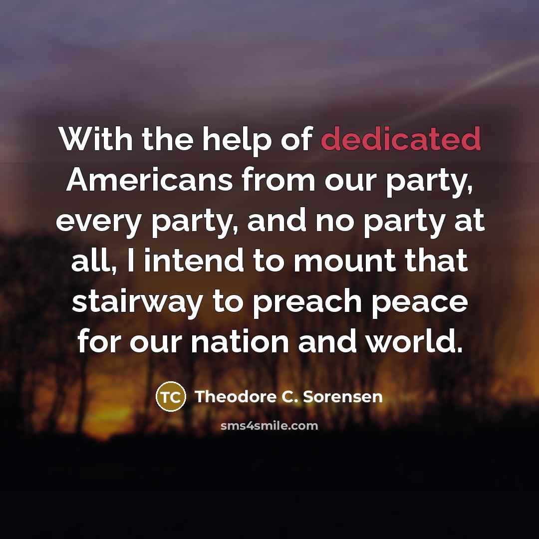 “With the help of dedicated Americans from our party, every…” quote by Theodore C. Sorensen