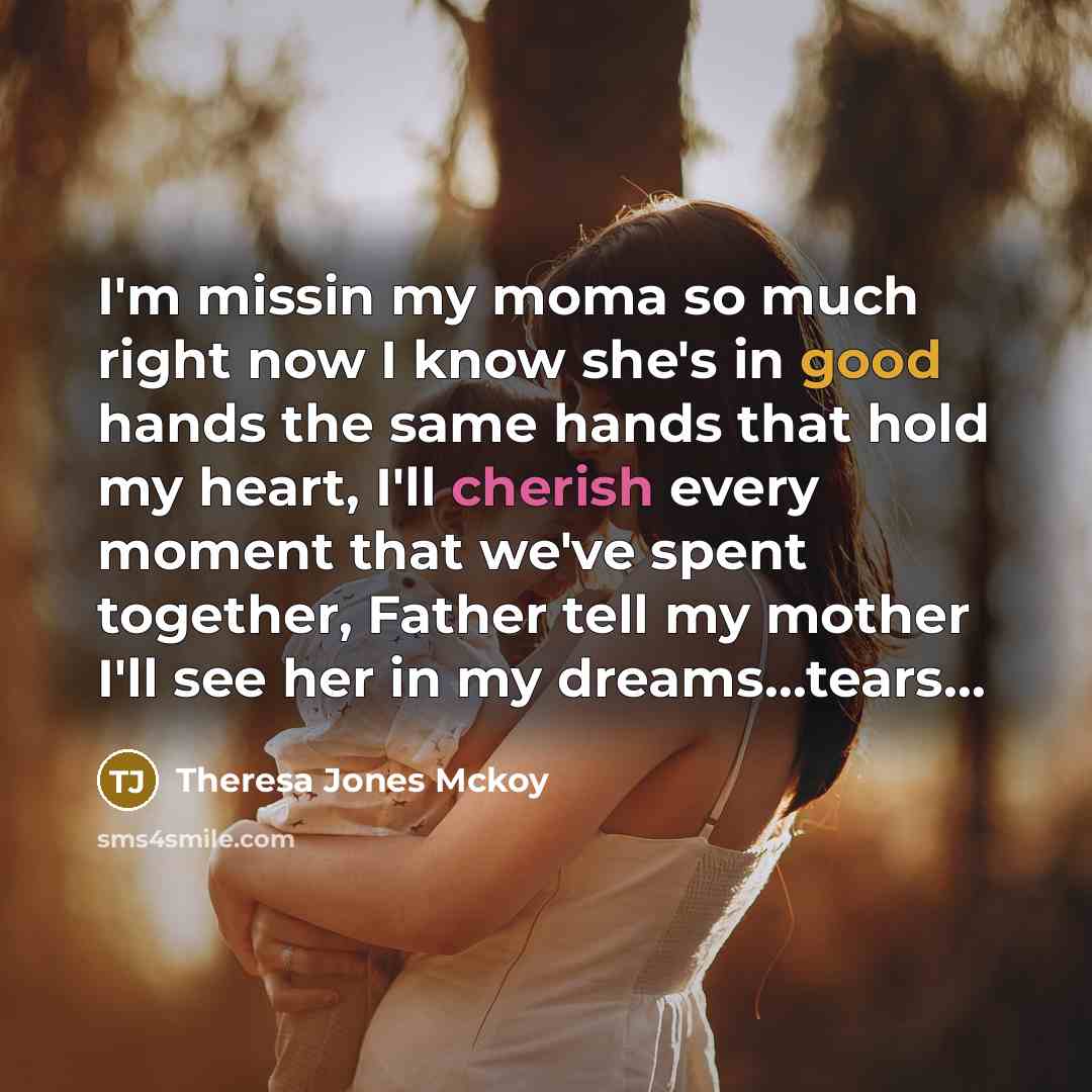 “I'm missin my moma so much right now I know…” quote by Theresa Jones Mckoy