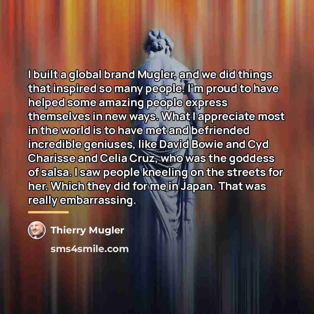“I built a global brand Mugler, and we did things…” quote by Thierry Mugler