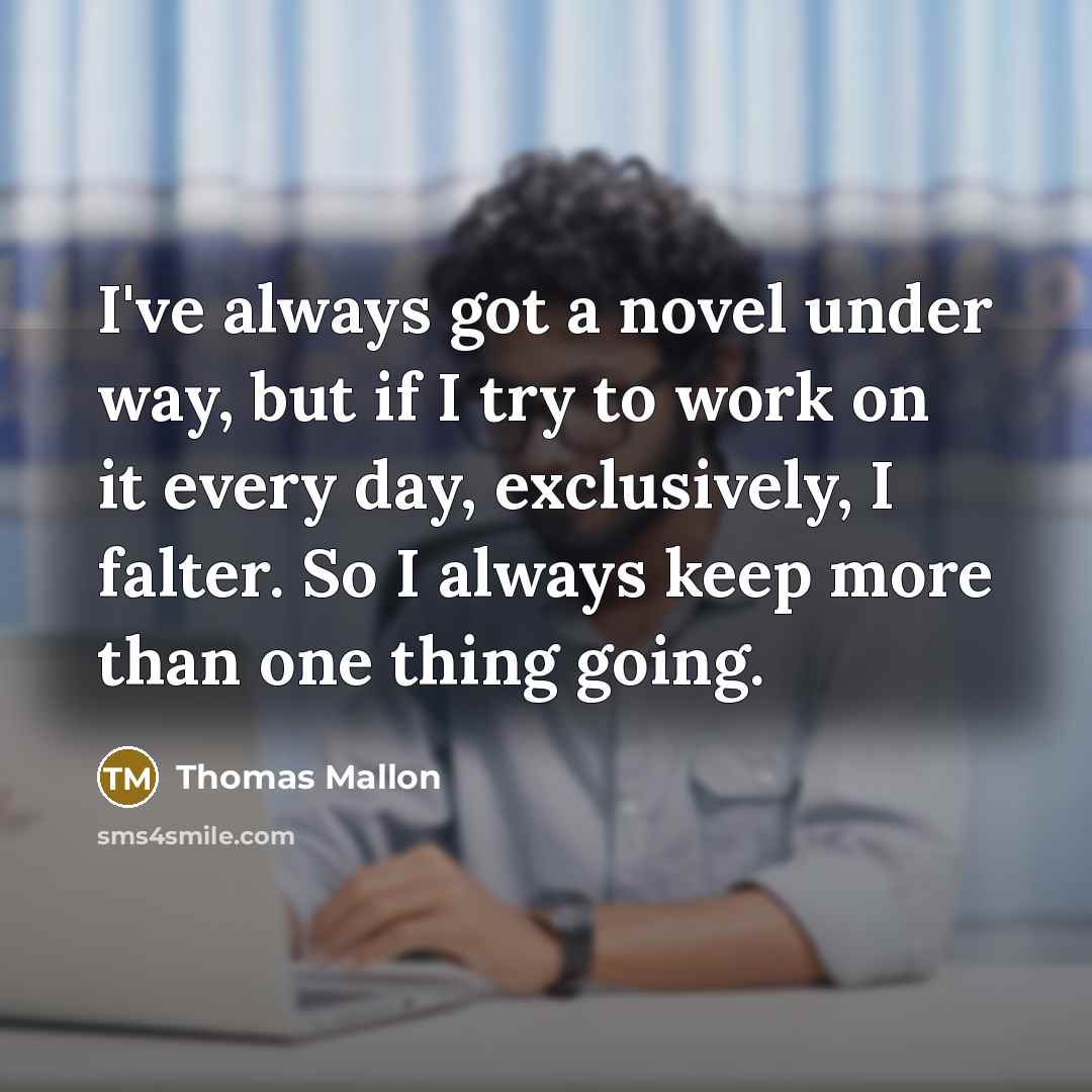 “I've always got a novel under way, but if I…” quote by Thomas Mallon
