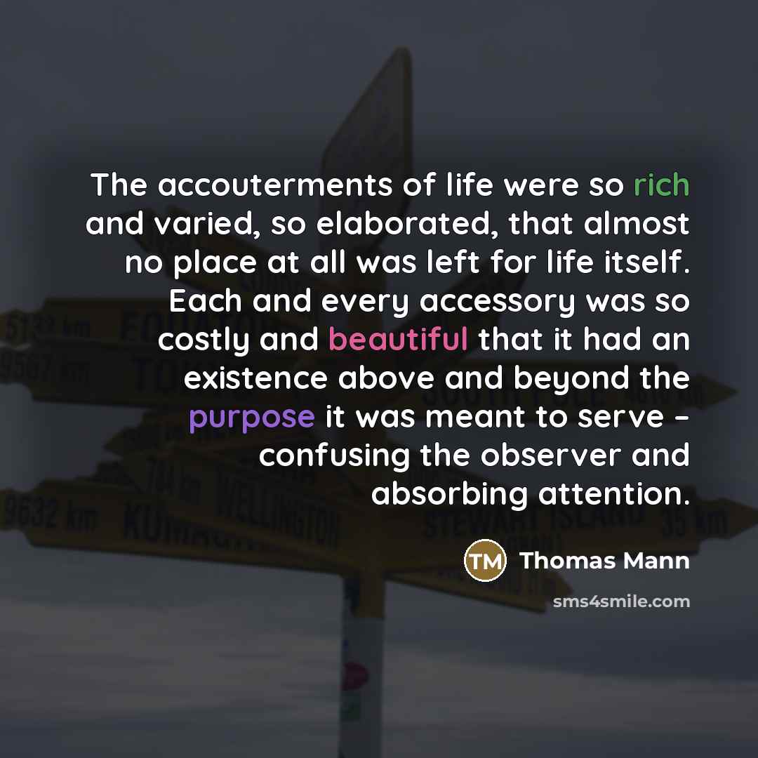 “The accouterments of life were so rich and varied, so…” quote by Thomas Mann