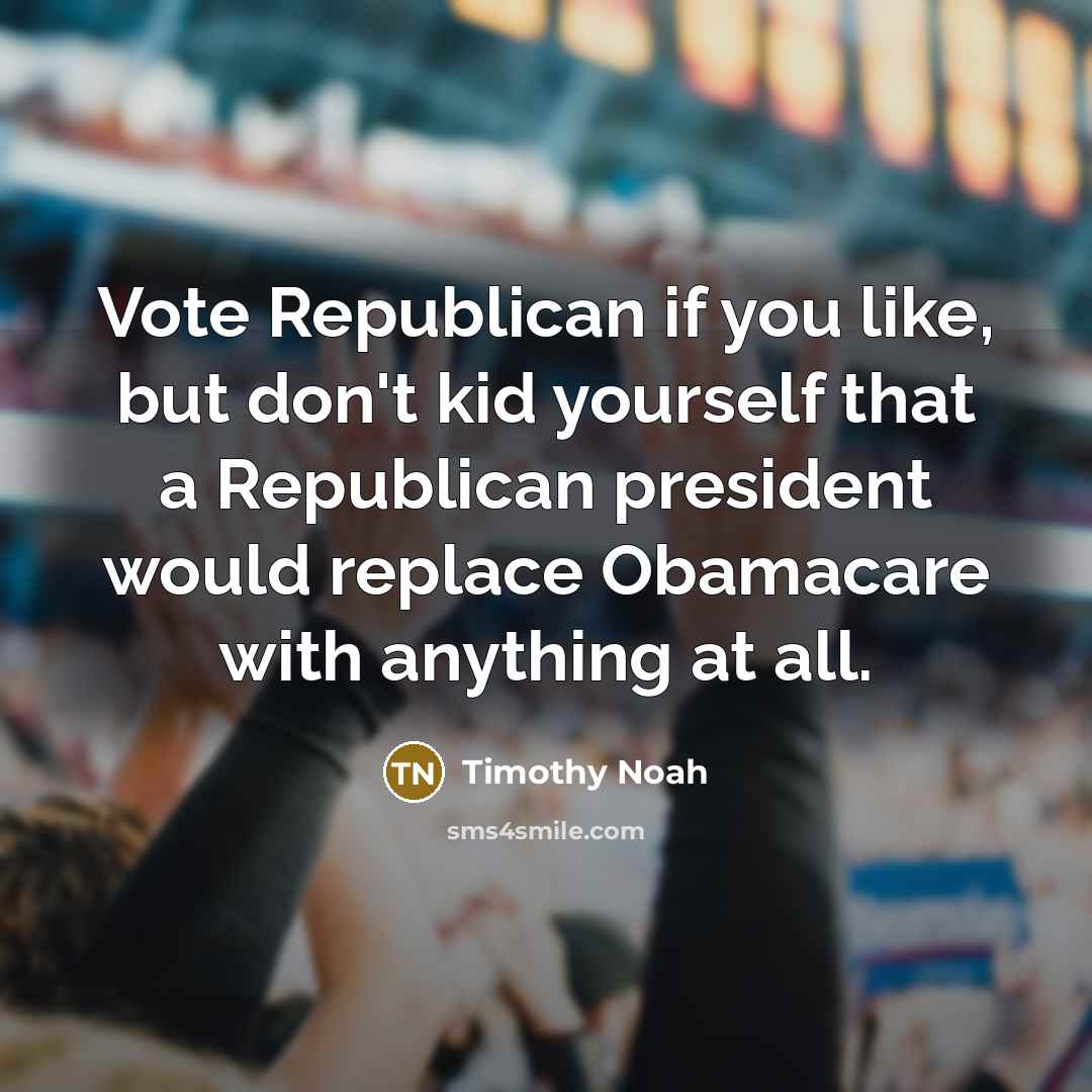 “Vote Republican if you like, but don't kid yourself that…” quote by Timothy Noah