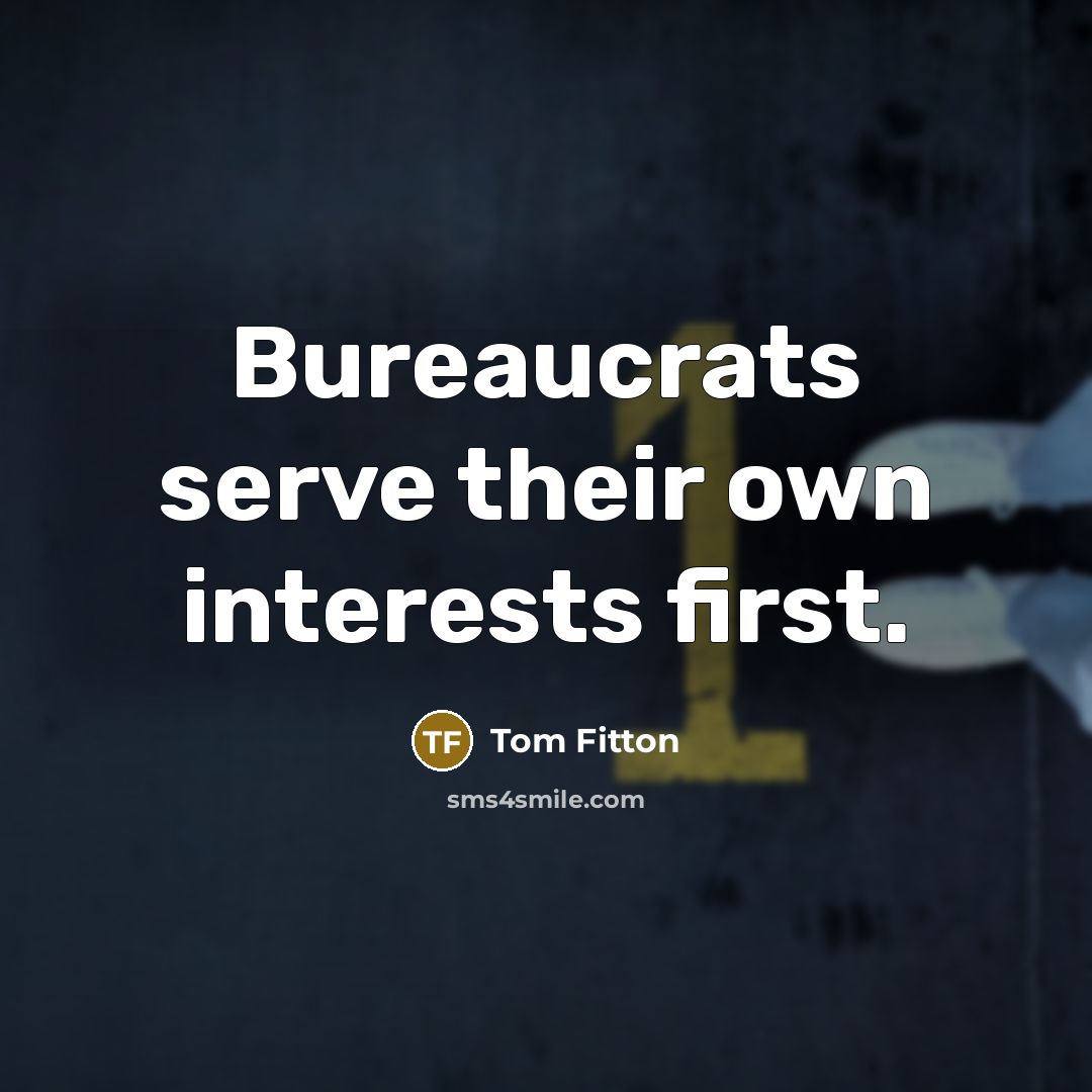 “Bureaucrats serve their own interests first.…” quote by Tom Fitton