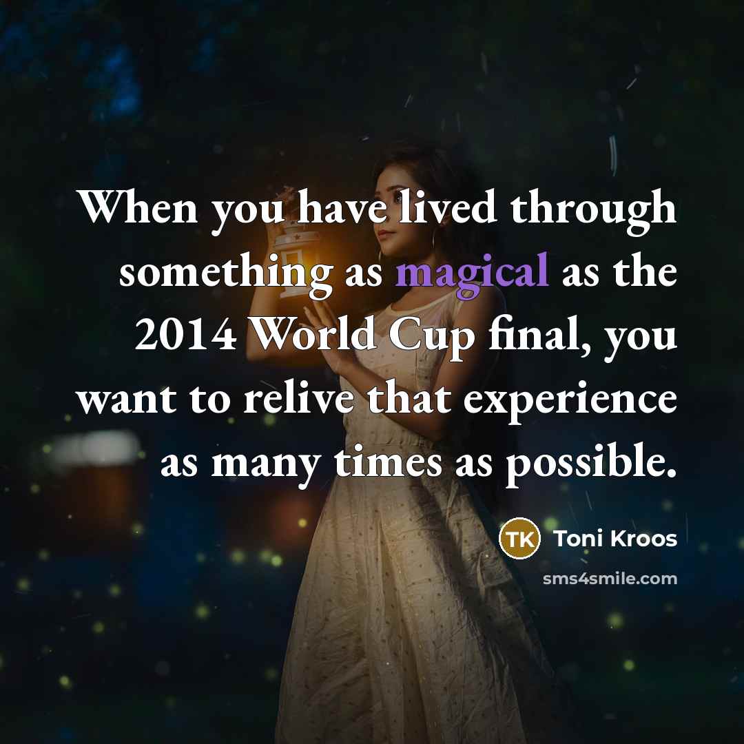 “When you have lived through something as magical as the…” quote by Toni Kroos