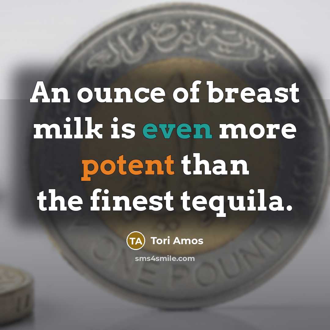 “An ounce of breast milk is even more potent than…” quote by Tori Amos