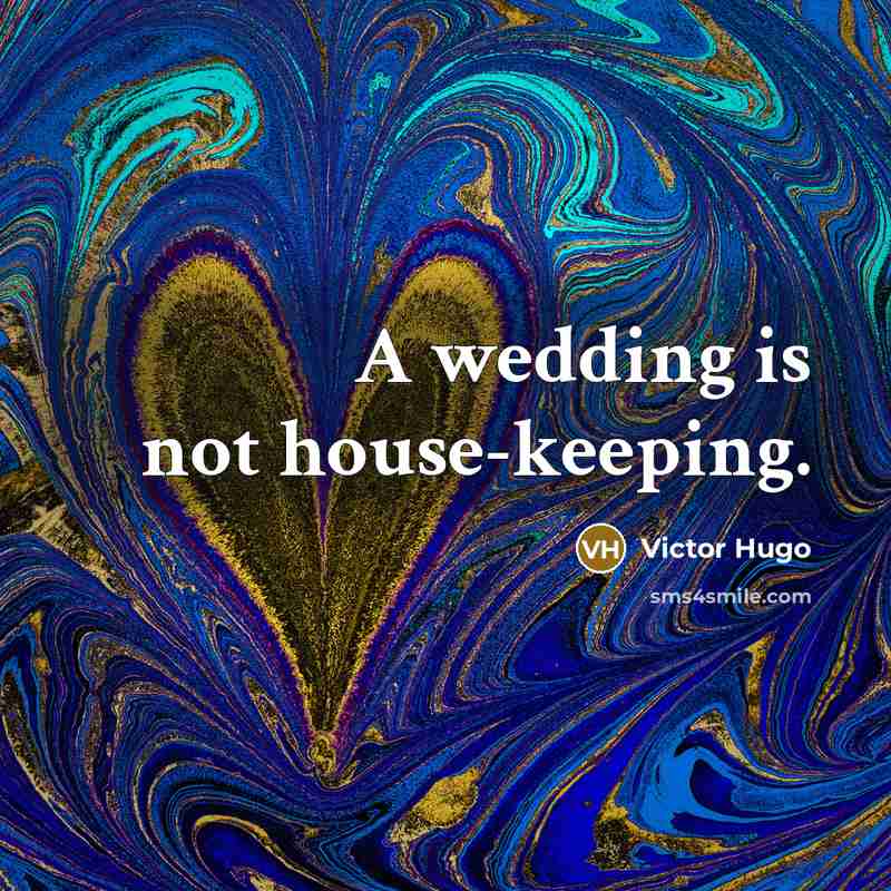 “A wedding is not house-keeping.…” quote by Victor Hugo
