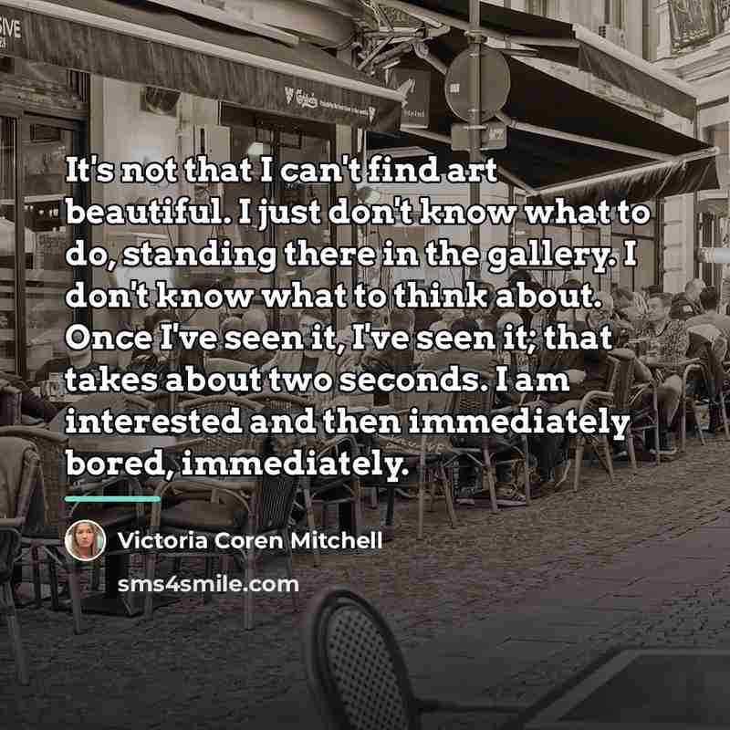 “It's not that I can't find art beautiful. I just…” quote by Victoria Coren Mitchell