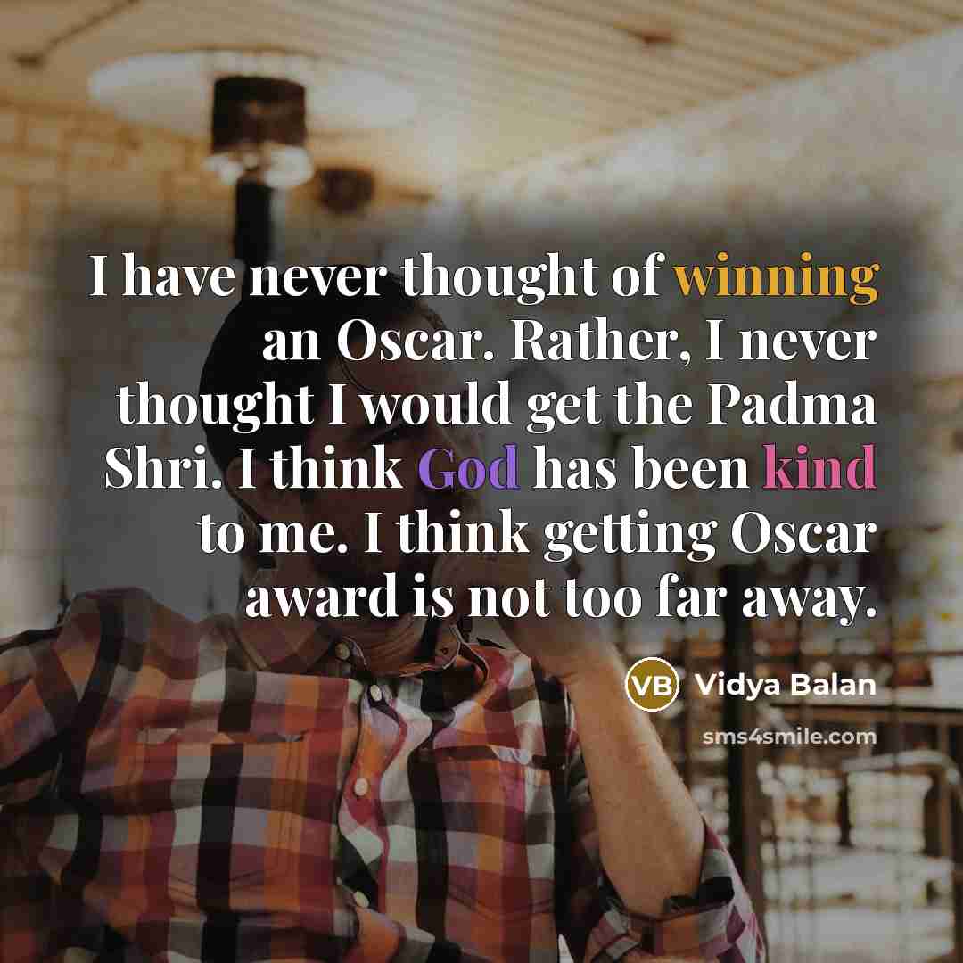 “I have never thought of winning an Oscar. Rather, I…” quote by Vidya Balan