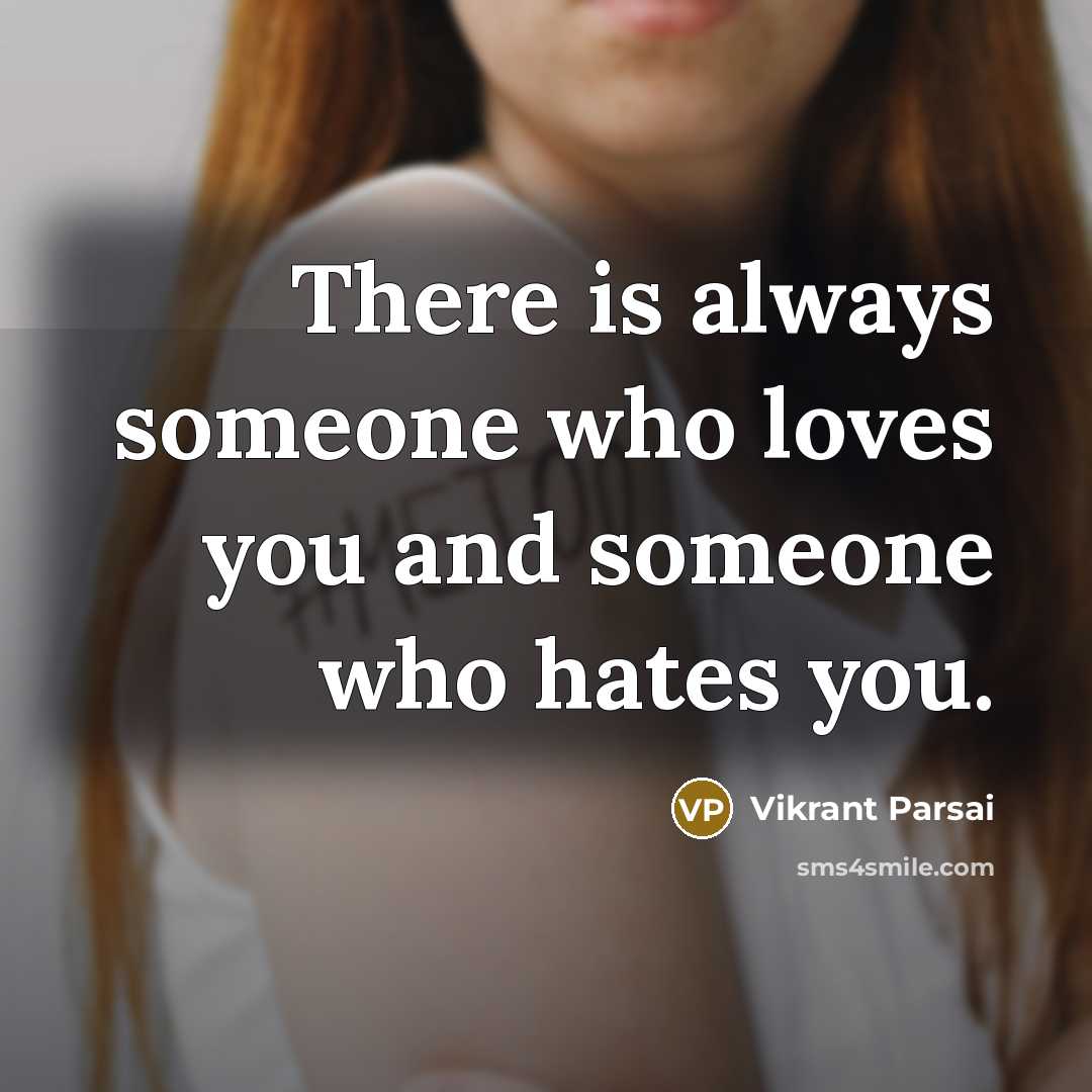 “There is always someone who loves you and someone who…” quote by Vikrant Parsai