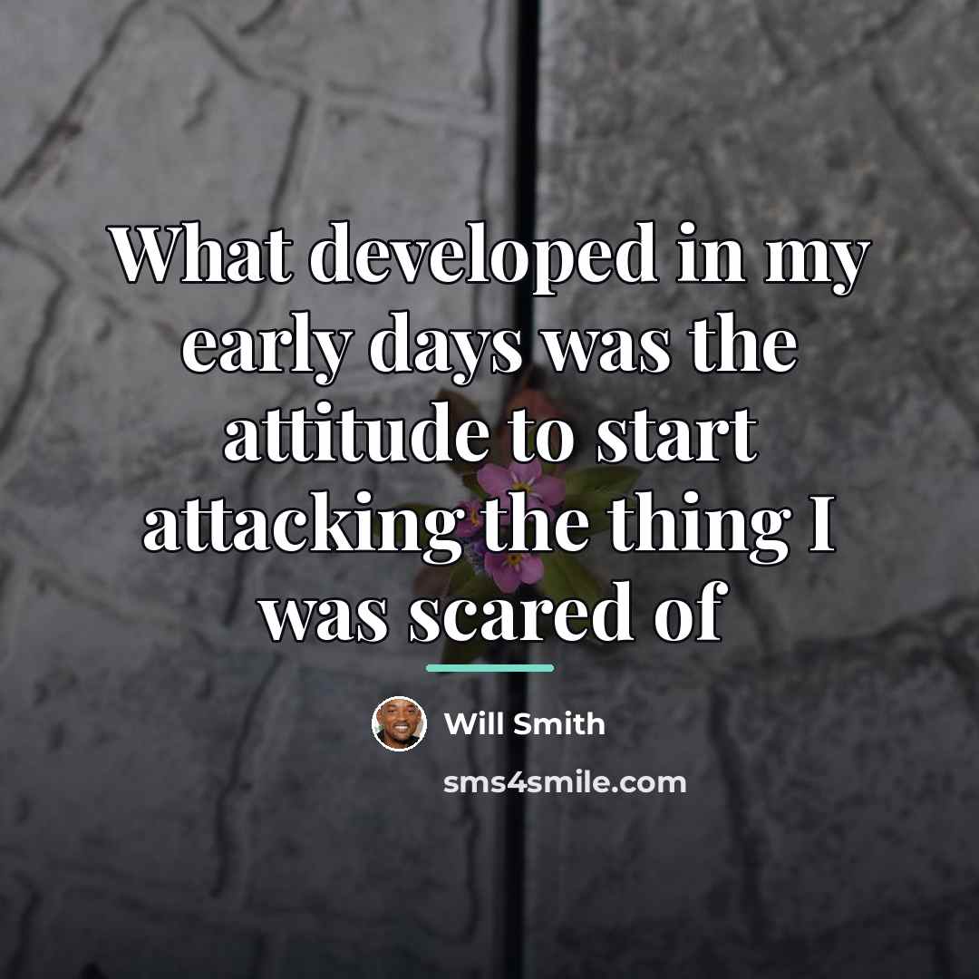 “What developed in my early days was the attitude to…” quote by Will Smith