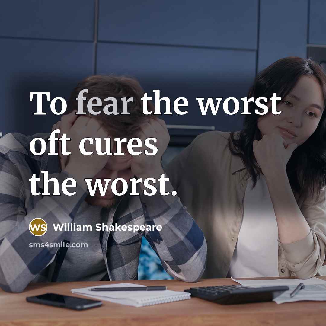 “To fear the worst oft cures the worst.…” quote by William Shakespeare