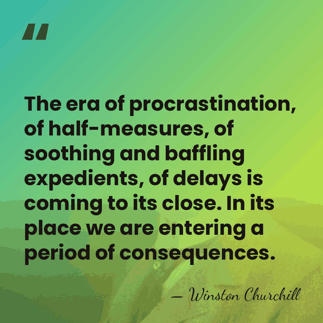 The era of procrastination, of half-measures, of soothing and baffling expedients, of&hellip; - Winston Churchill