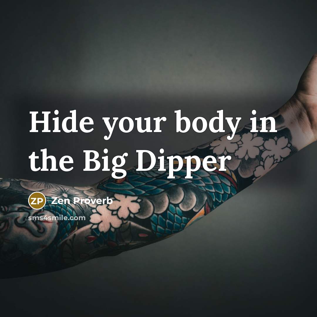 “Hide your body in the Big Dipper…” quote by Zen Proverb