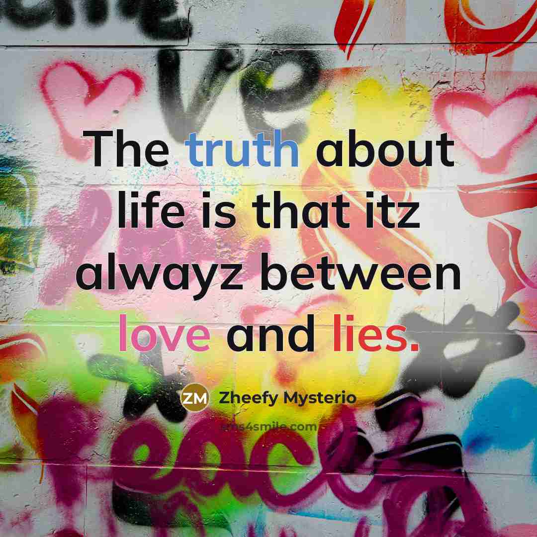 “The truth about life is that itz alwayz between love…” quote by Zheefy Mysterio