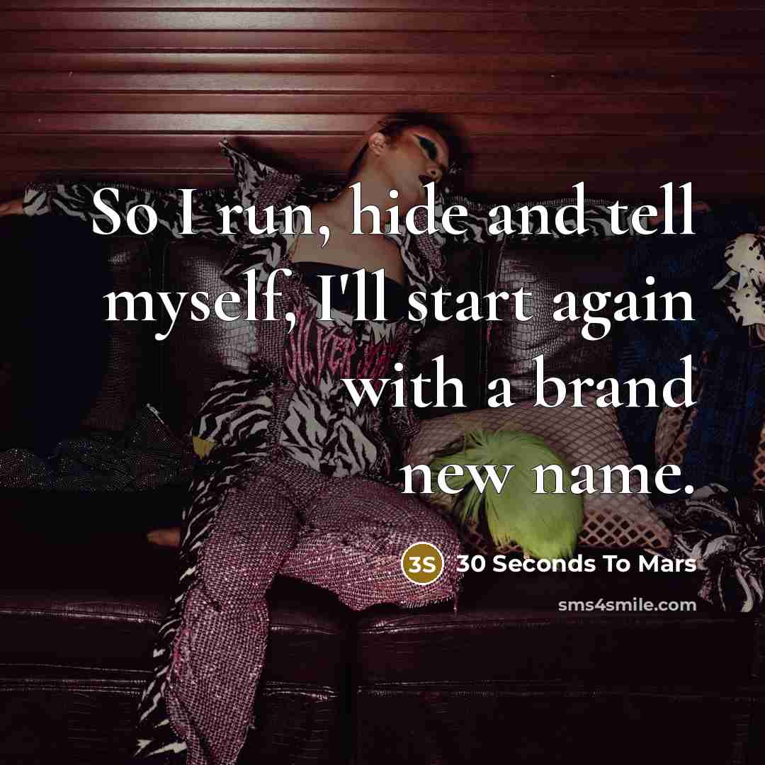 “So I run, hide and tell myself, I'll start again…” quote by 30 Seconds To Mars