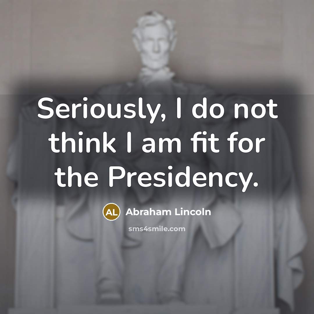 “Seriously, I do not think I am fit for the…” quote by Abraham Lincoln