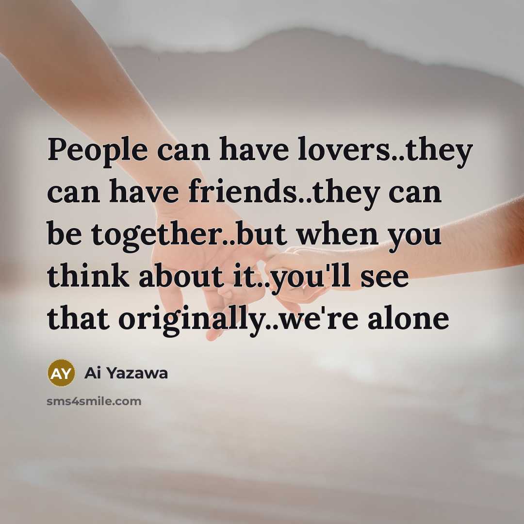 “People can have lovers..they can have friends..they can be together..but…” quote by Ai Yazawa