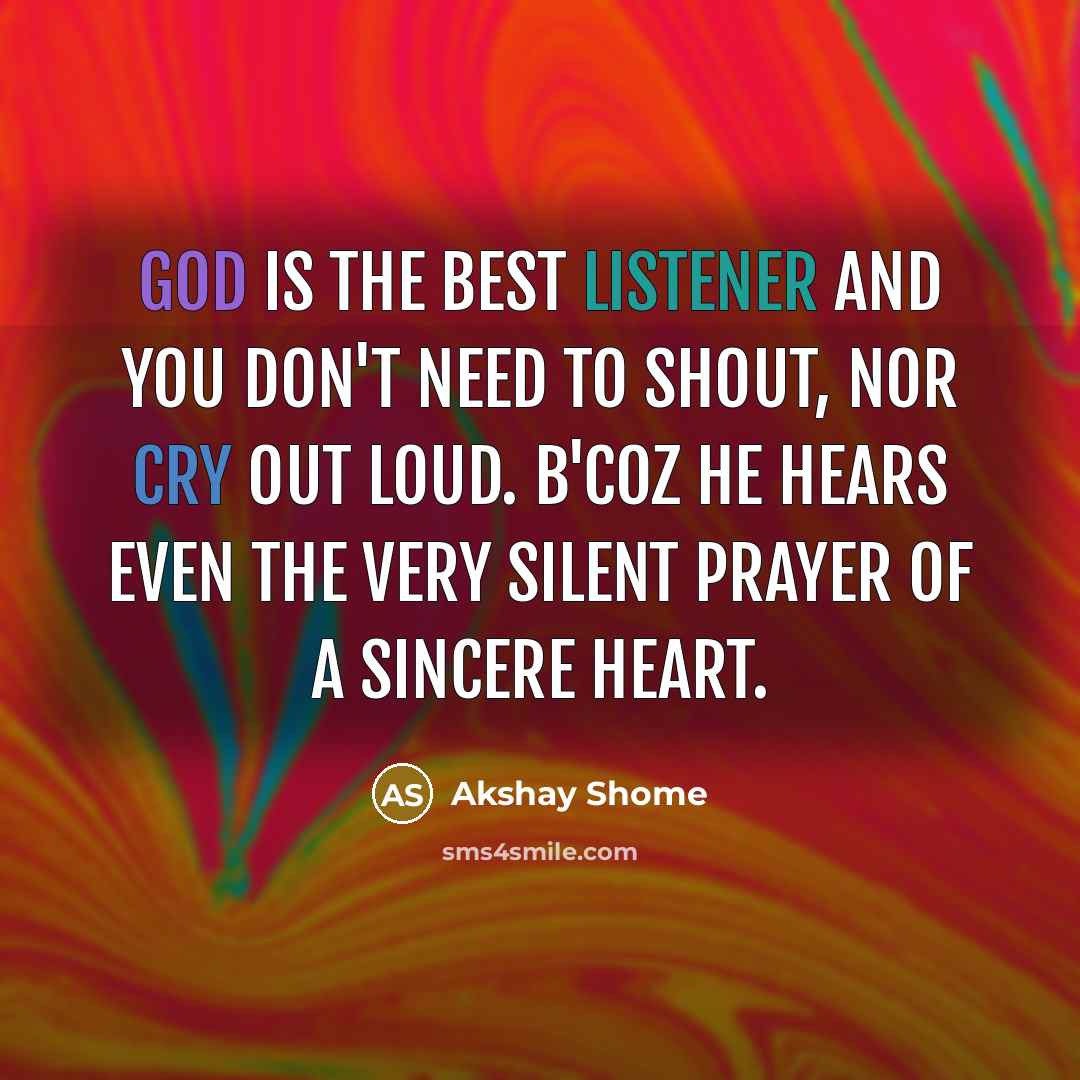 “God is the best listener and you don't need to…” quote by Akshay Shome