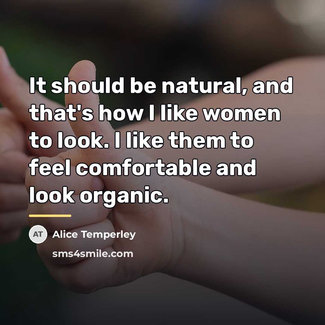 “It should be natural, and that's how I like women…” quote by Alice Temperley