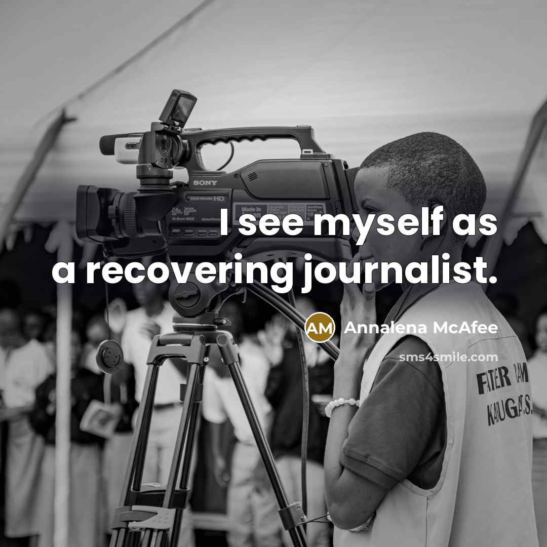 “I see myself as a recovering journalist.…” quote by Annalena McAfee