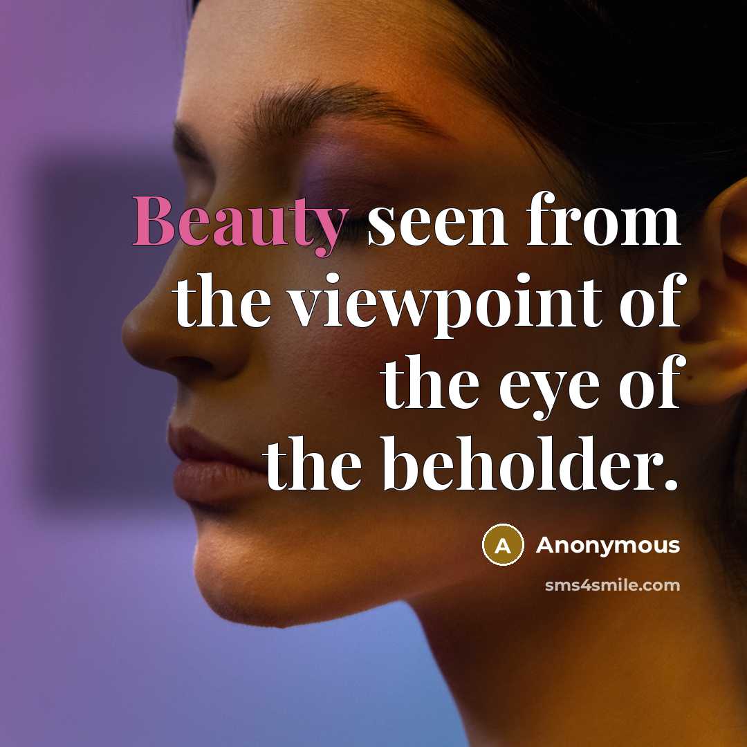 “Beauty seen from the viewpoint of the eye of the…” quote by Anonymous