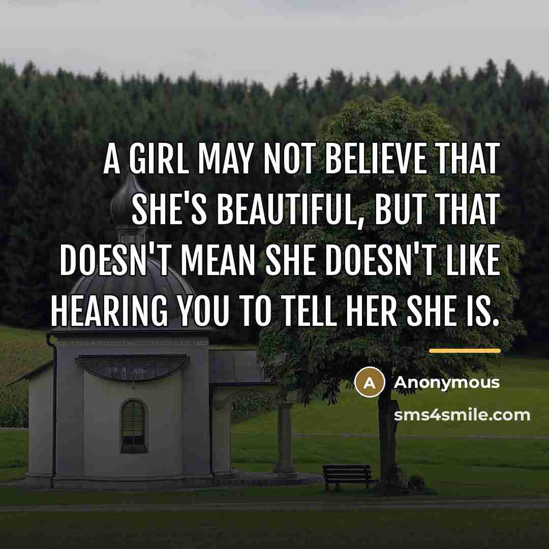 “A girl may not believe that she's beautiful, But that…” quote by Anonymous