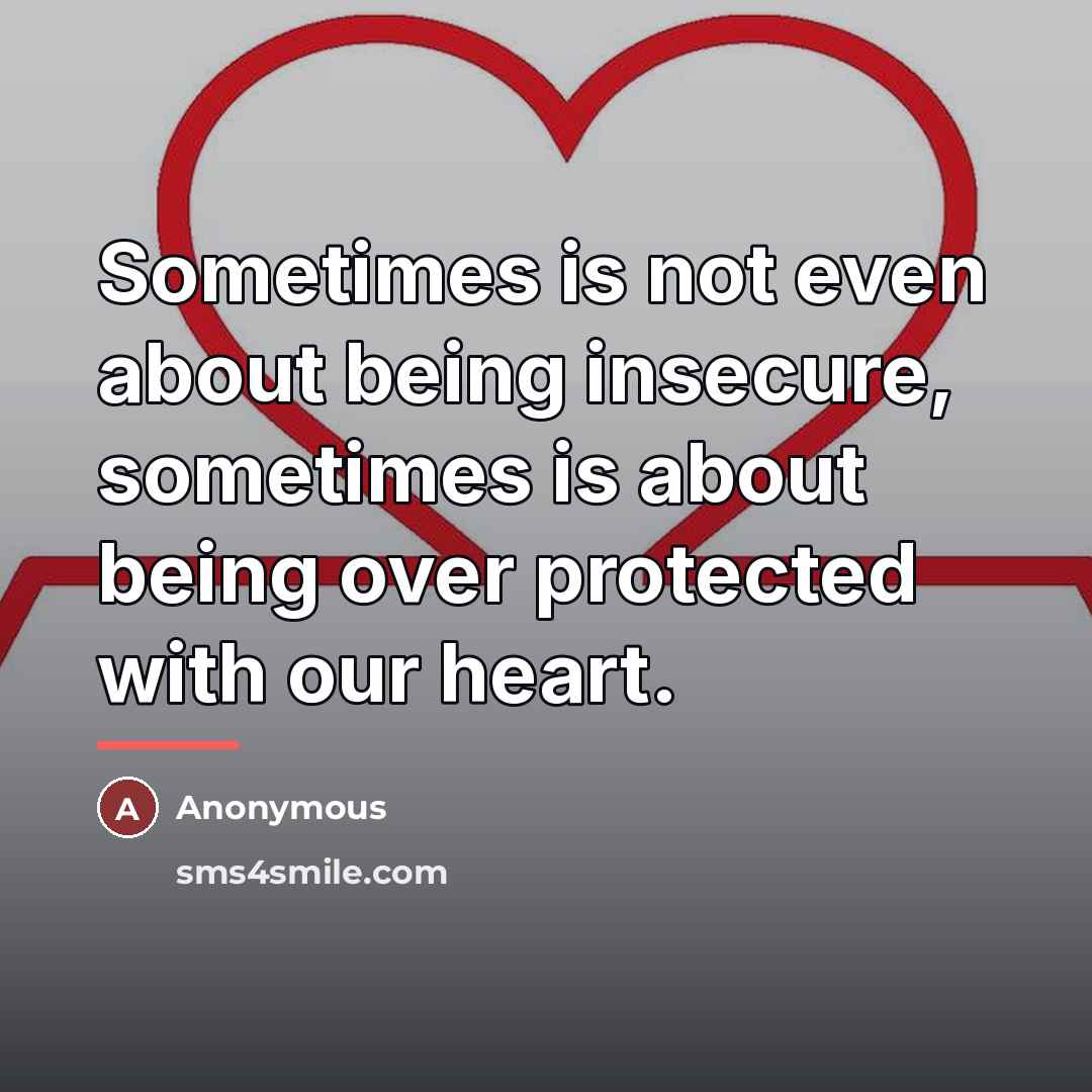 “Sometimes is not even about being insecure, sometimes is about…” quote by Anonymous